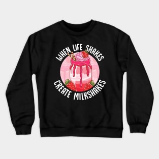 When Life Shakes Create Milkshakes Optimistic Pun Crewneck Sweatshirt